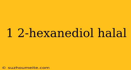 1 2-hexanediol Halal