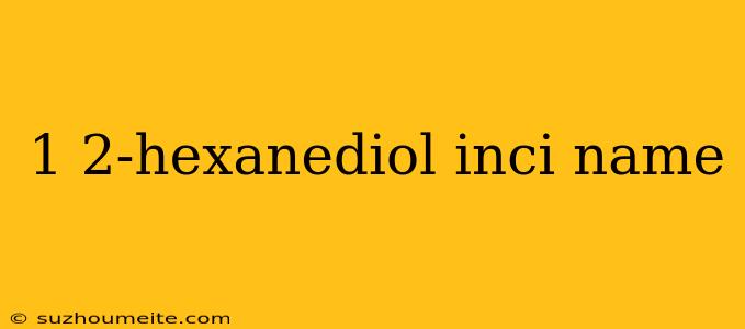 1 2-hexanediol Inci Name