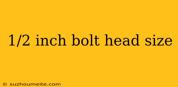 1/2 Inch Bolt Head Size