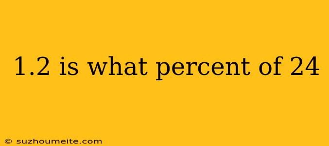 1.2 Is What Percent Of 24