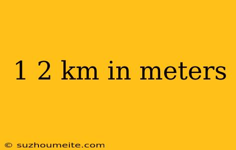 1 2 Km In Meters