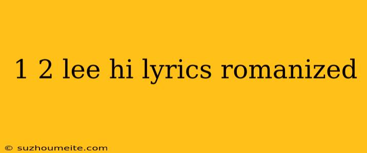 1 2 Lee Hi Lyrics Romanized