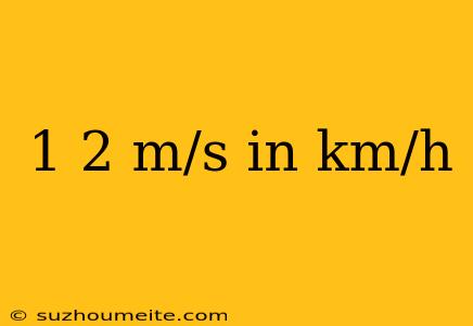 1 2 M/s In Km/h