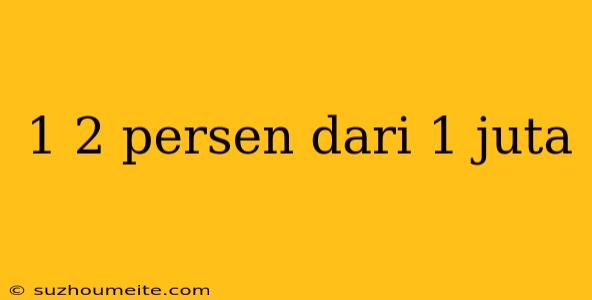 1 2 Persen Dari 1 Juta