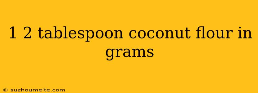 1 2 Tablespoon Coconut Flour In Grams