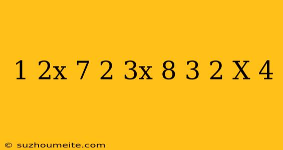 1-2x/7-2-3x/8=3/2+x/4