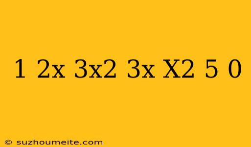 1-2x-3x^2/3x-x^2-5 0