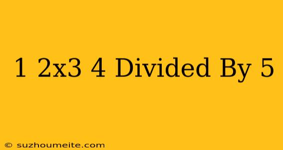 1-2x3+4 Divided By 5