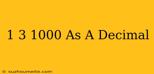 1 3/1000 As A Decimal