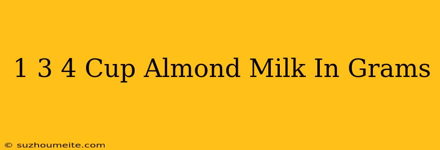 1 3/4 Cup Almond Milk In Grams