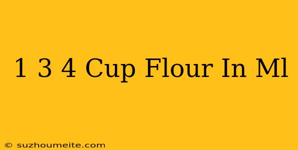 1 3/4 Cup Flour In Ml