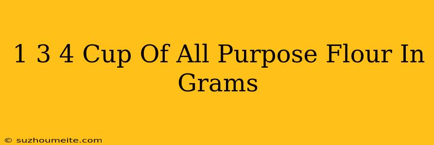 1 3/4 Cup Of All Purpose Flour In Grams