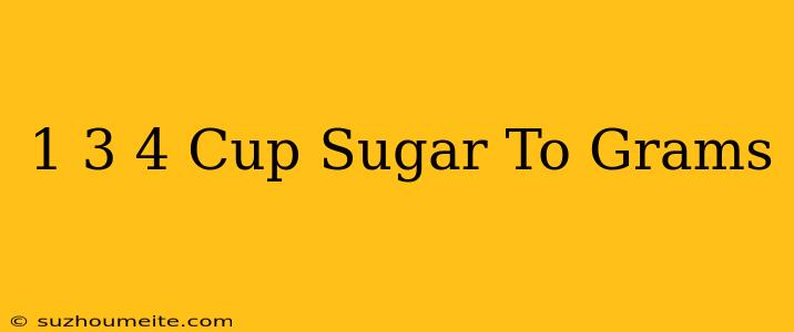 1 3/4 Cup Sugar To Grams