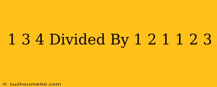 1 3/4 Divided By 1/2 - (1 1/2)3