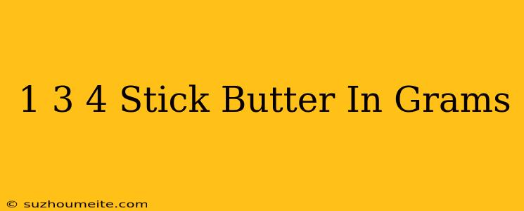 1 3/4 Stick Butter In Grams