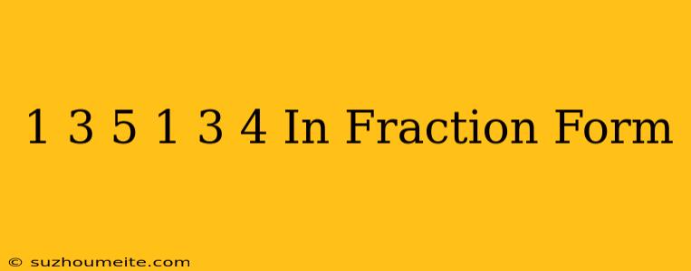 1 3/5 + 1 3/4 In Fraction Form