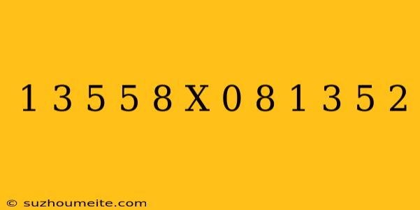 1 3/5 - (5/8 X 0 8 + 1 3/5) 2