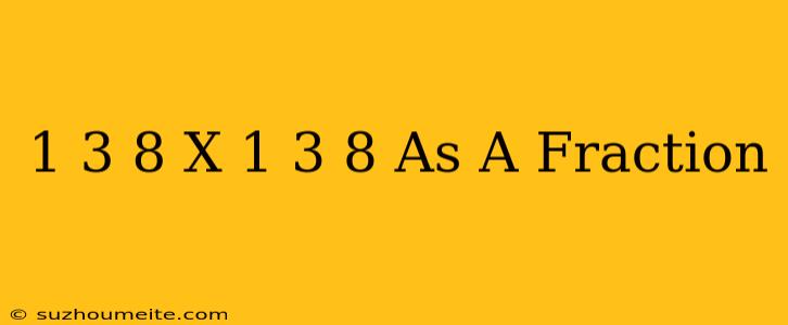 1 3/8 X 1 3/8 As A Fraction