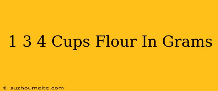 1 3⁄4 Cups Flour In Grams