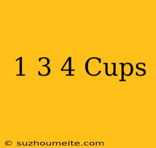 1 3⁄4 Cups