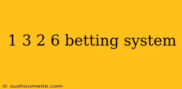 1 3 2 6 Betting System