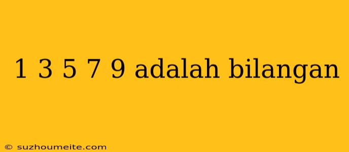 1 3 5 7 9 Adalah Bilangan