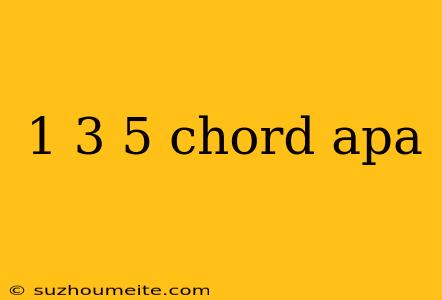 1 3 5 Chord Apa