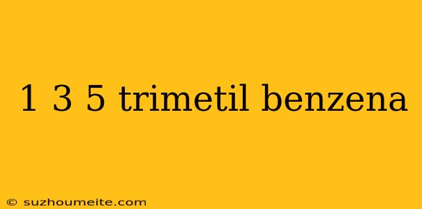 1 3 5 Trimetil Benzena