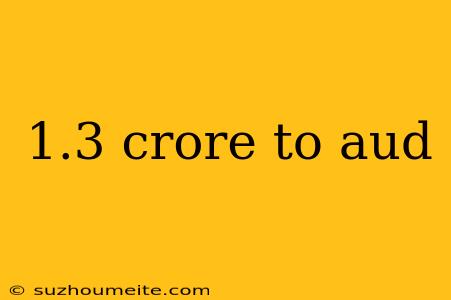 1.3 Crore To Aud