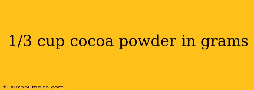 1/3 Cup Cocoa Powder In Grams