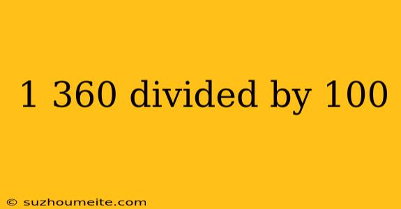 1 360 Divided By 100