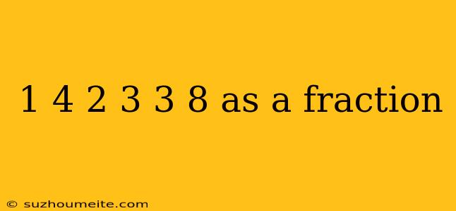 1 4 2 3 3 8 As A Fraction