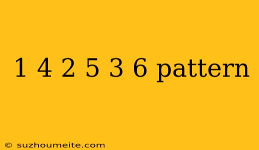 1 4 2 5 3 6 Pattern