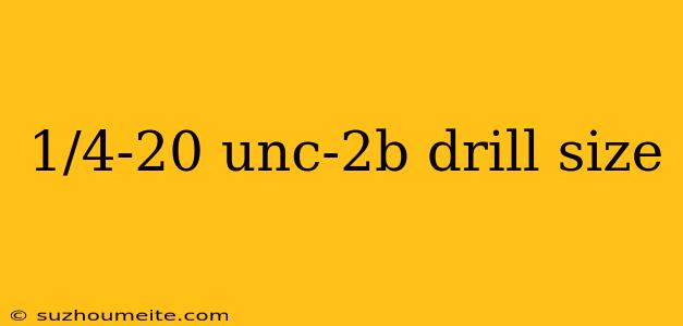 1/4-20 Unc-2b Drill Size