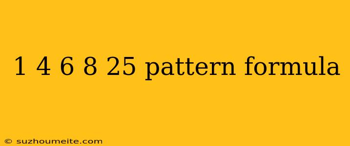 1 4 6 8 25 Pattern Formula