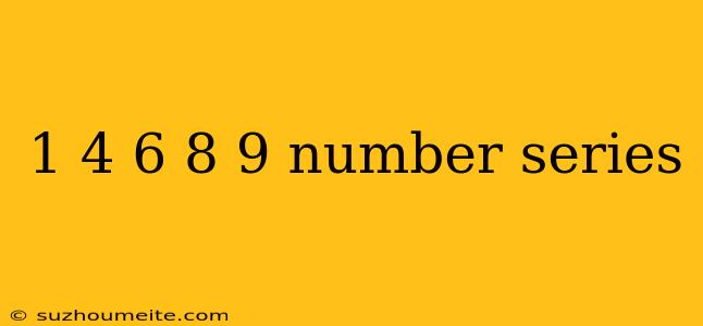 1 4 6 8 9 Number Series