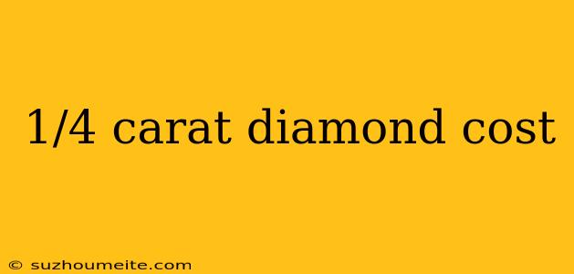 1/4 Carat Diamond Cost