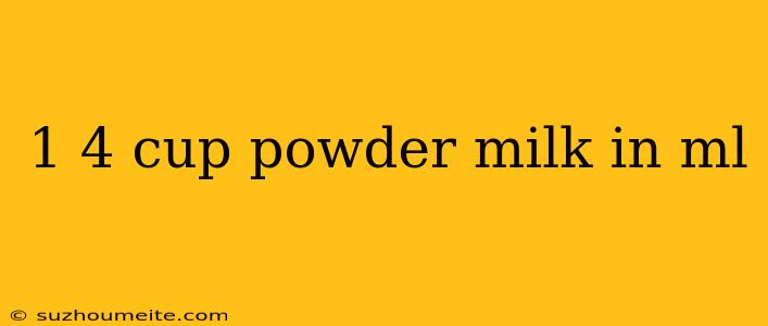 1 4 Cup Powder Milk In Ml