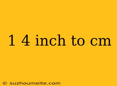 1 4 Inch To Cm