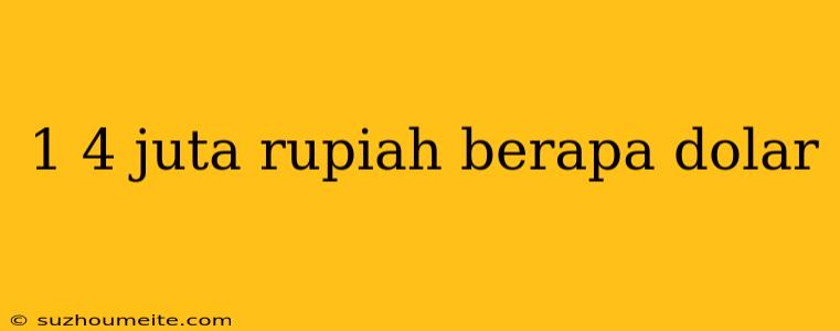 1 4 Juta Rupiah Berapa Dolar