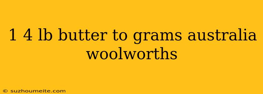 1 4 Lb Butter To Grams Australia Woolworths