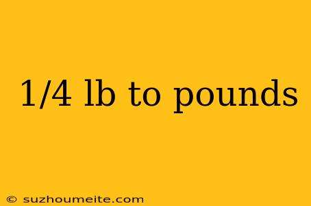 1/4 Lb To Pounds