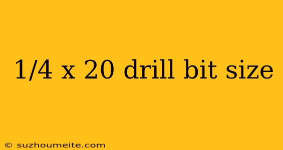 1/4 X 20 Drill Bit Size