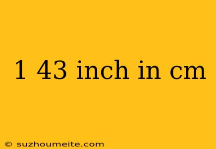 1 43 Inch In Cm