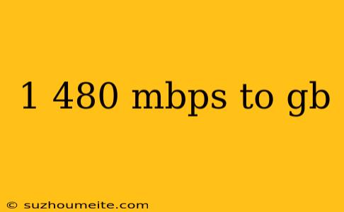 1 480 Mbps To Gb