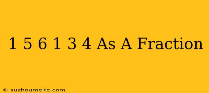 1 5/6 + 1 3/4 As A Fraction