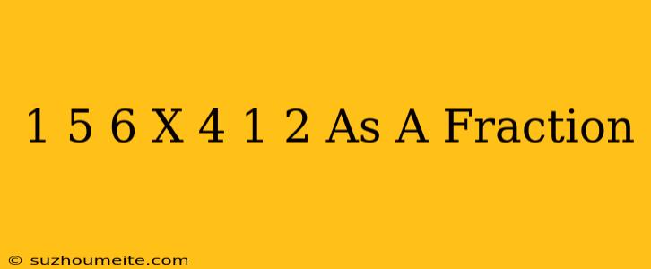 1 5/6 X 4 1/2 As A Fraction