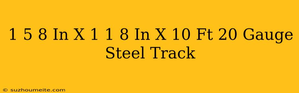 1-5/8 In. X 1-1/8 In. X 10 Ft. 20-gauge Steel Track