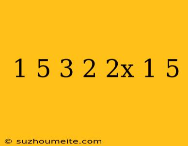 1 5-3(2+2x)=1 5