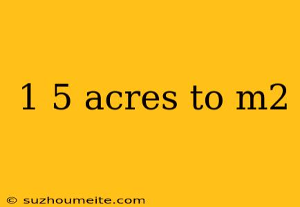 1 5 Acres To M2